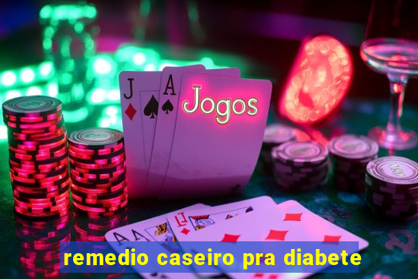 remedio caseiro pra diabete